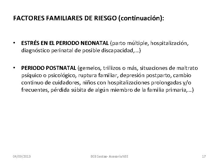 FACTORES FAMILIARES DE RIESGO (continuación): • ESTRÉS EN EL PERIODO NEONATAL (parto múltiple, hospitalización,