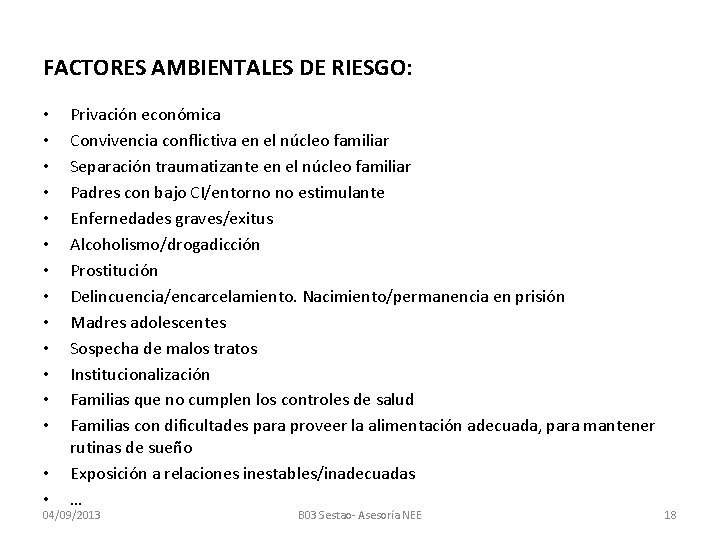 FACTORES AMBIENTALES DE RIESGO: • • • • Privación económica Convivencia conflictiva en el