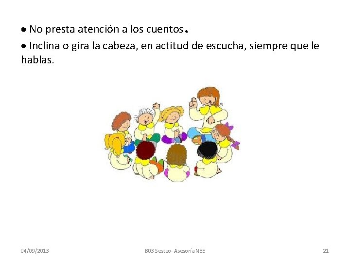 . No presta atención a los cuentos Inclina o gira la cabeza, en actitud
