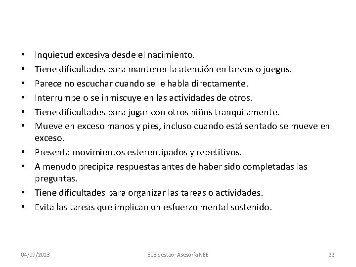  • • • Inquietud excesiva desde el nacimiento. Tiene dificultades para mantener la