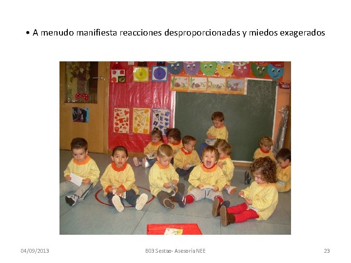  • A menudo manifiesta reacciones desproporcionadas y miedos exagerados 04/09/2013 B 03 Sestao-