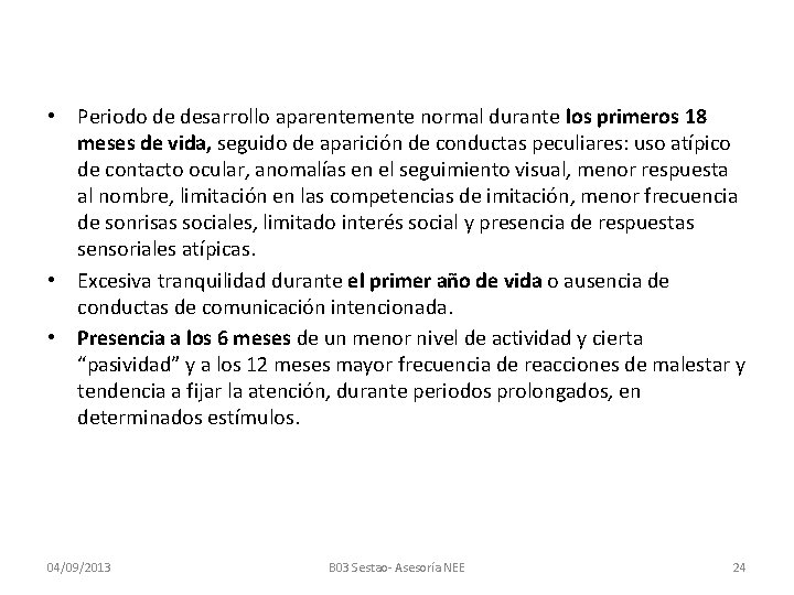  • Periodo de desarrollo aparentemente normal durante los primeros 18 meses de vida,