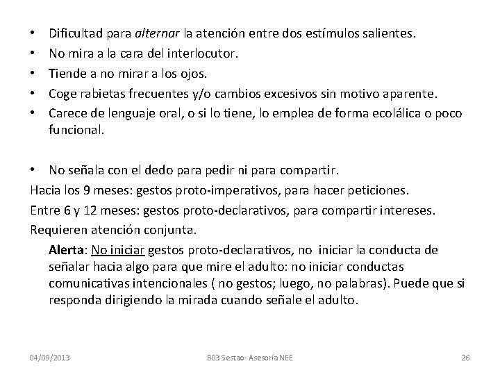  • • • Dificultad para alternar la atención entre dos estímulos salientes. No
