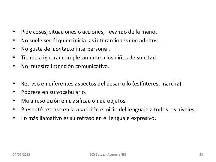 • • • Pide cosas, situaciones o acciones, llevando de la mano. No
