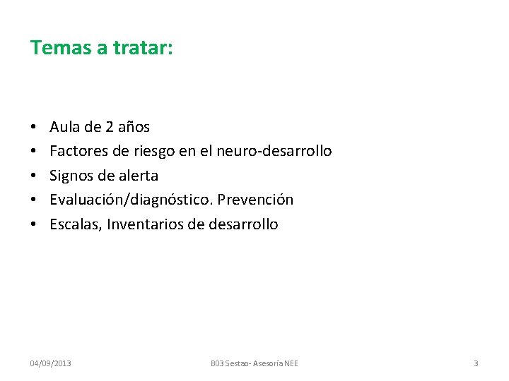 Temas a tratar: • • • Aula de 2 años Factores de riesgo en