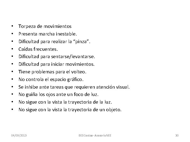  • • • Torpeza de movimientos Presenta marcha inestable. Dificultad para realizar la