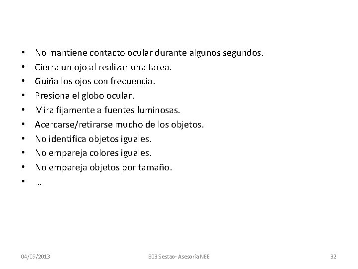  • • • No mantiene contacto ocular durante algunos segundos. Cierra un ojo