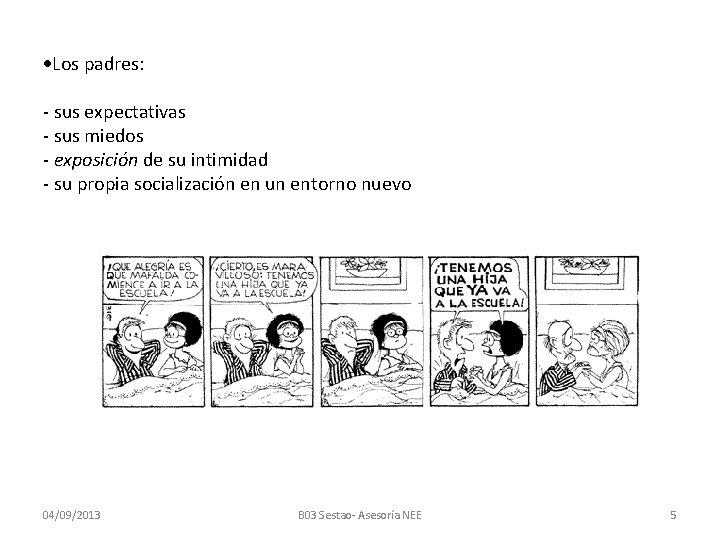  Los padres: - sus expectativas - sus miedos - exposición de su intimidad