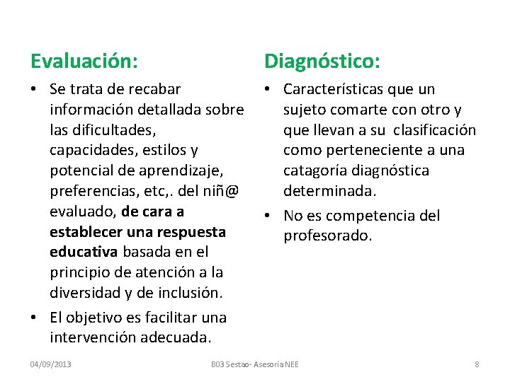 Evaluación: Diagnóstico: • Se trata de recabar información detallada sobre las dificultades, capacidades, estilos