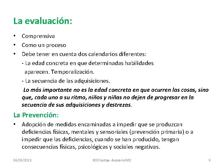 La evaluación: • Comprensiva • Como un proceso • Debe tener en cuenta dos