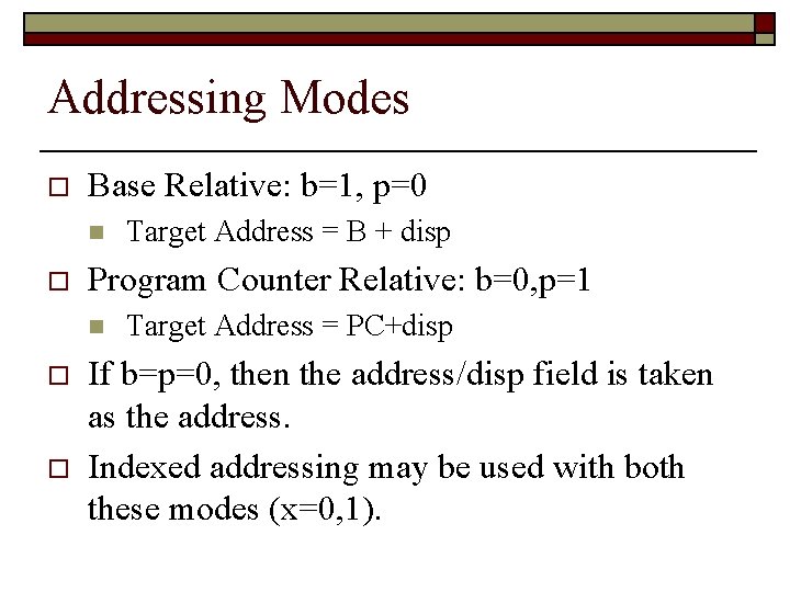 Addressing Modes o Base Relative: b=1, p=0 n o Program Counter Relative: b=0, p=1