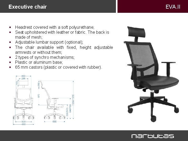 Executive chair § Headrest covered with a soft polyurethane; § Seat upholstered with leather