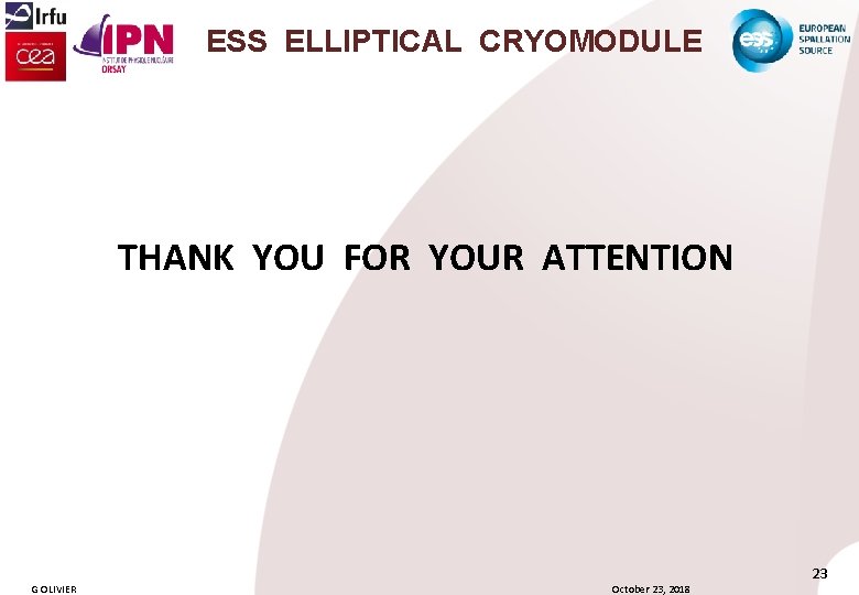 ESS ELLIPTICAL CRYOMODULE THANK YOU FOR YOUR ATTENTION 23 G OLIVIER October 23, 2018