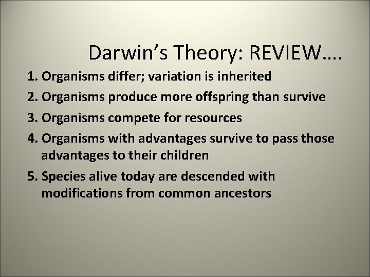 Darwin’s Theory: REVIEW…. 1. Organisms differ; variation is inherited 2. Organisms produce more offspring