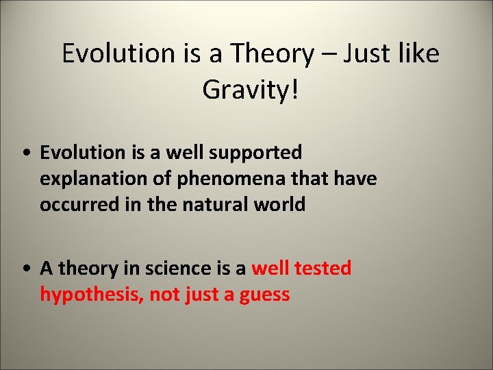 Evolution is a Theory – Just like Gravity! • Evolution is a well supported