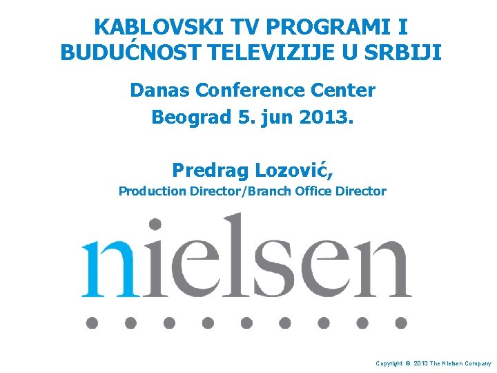 KABLOVSKI TV PROGRAMI I BUDUĆNOST TELEVIZIJE U SRBIJI Danas Conference Center Beograd 5. jun