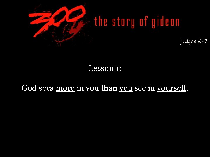 Lesson 1: God sees more in you than you see in yourself. 