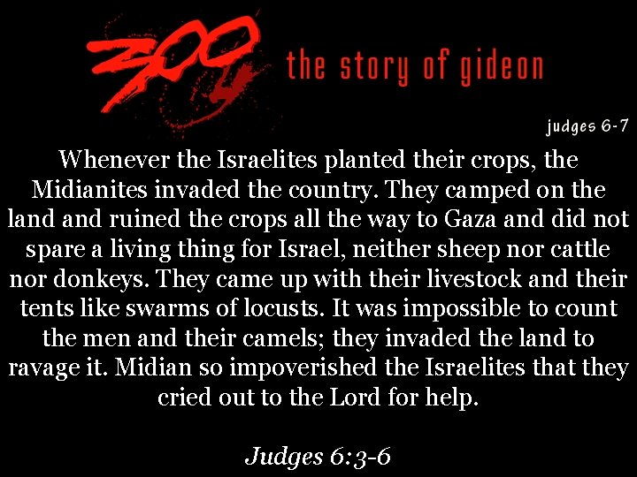 Whenever the Israelites planted their crops, the Midianites invaded the country. They camped on