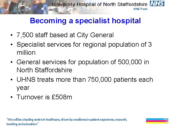 Becoming a specialist hospital • 7, 500 staff based at City General • Specialist