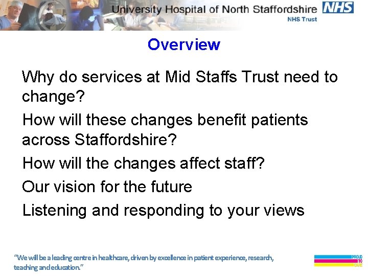 Overview Why do services at Mid Staffs Trust need to change? How will these