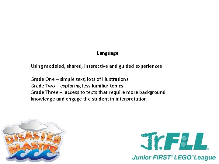 Language Using modeled, shared, interactive and guided experiences Grade One – simple text, lots