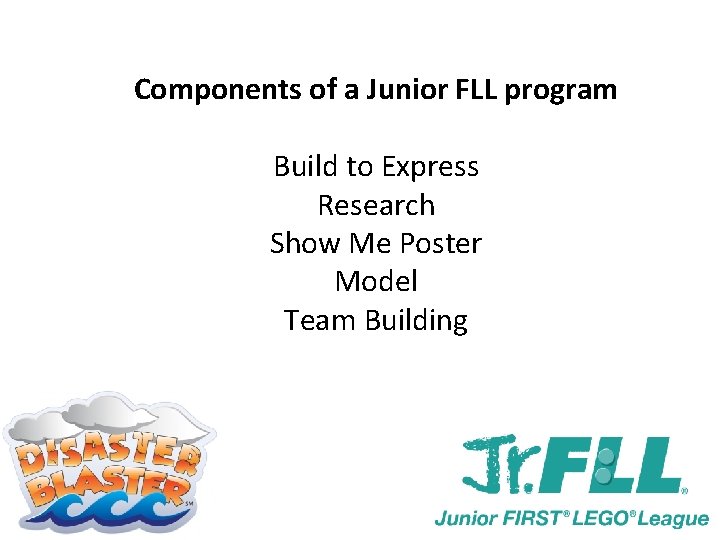 Components of a Junior FLL program Build to Express Research Show Me Poster Model