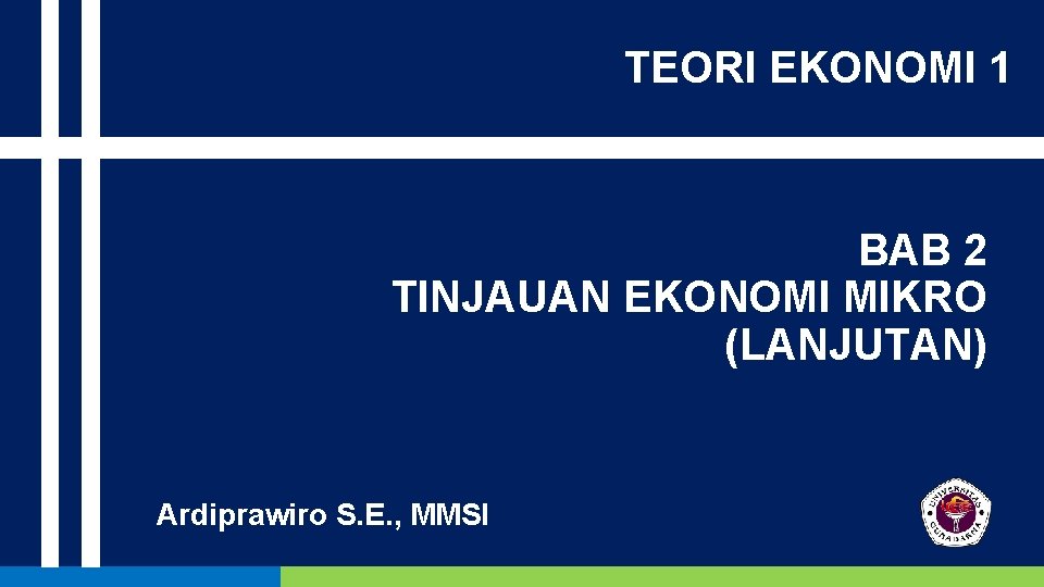 TEORI EKONOMI 1 BAB 2 TINJAUAN EKONOMI MIKRO (LANJUTAN) Ardiprawiro S. E. , MMSI