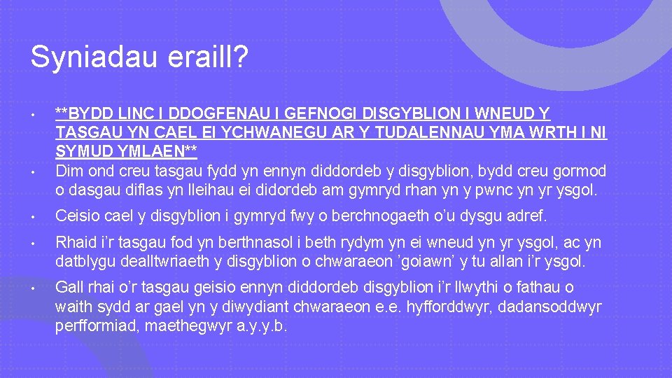 Syniadau eraill? • • **BYDD LINC I DDOGFENAU I GEFNOGI DISGYBLION I WNEUD Y