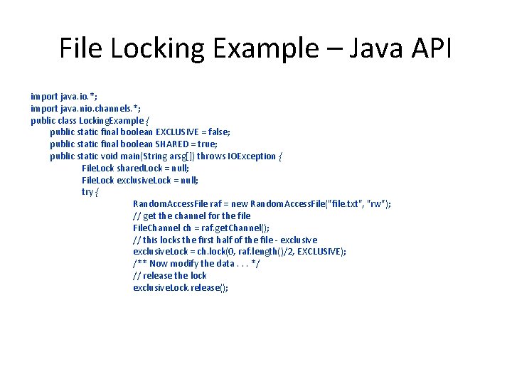 File Locking Example – Java API import java. io. *; import java. nio. channels. File Locking Example – Java API import java. io. *; import java. nio. channels.