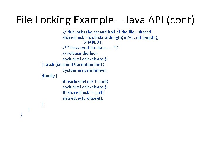 File Locking Example – Java API (cont) } } // this locks the second File Locking Example – Java API (cont) } } // this locks the second