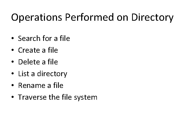 Operations Performed on Directory • • • Search for a file Create a file Operations Performed on Directory • • • Search for a file Create a file