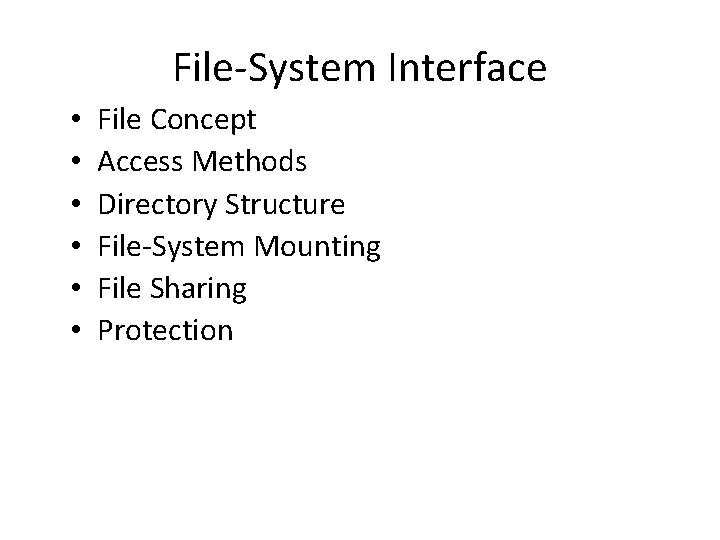 File-System Interface • • • File Concept Access Methods Directory Structure File-System Mounting File File-System Interface • • • File Concept Access Methods Directory Structure File-System Mounting File