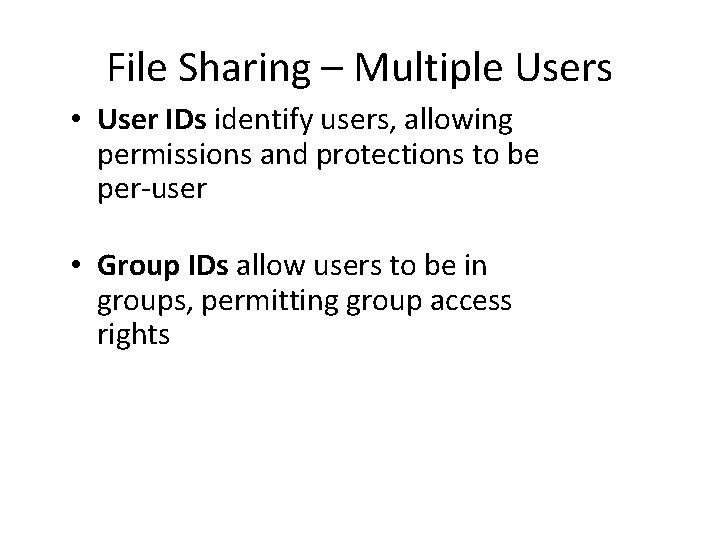 File Sharing – Multiple Users • User IDs identify users, allowing permissions and protections File Sharing – Multiple Users • User IDs identify users, allowing permissions and protections