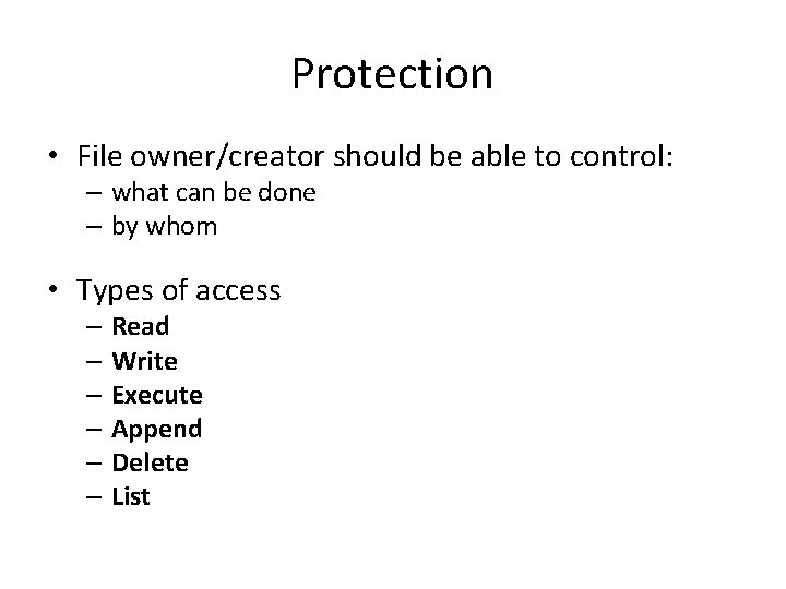 Protection • File owner/creator should be able to control: – what can be done Protection • File owner/creator should be able to control: – what can be done