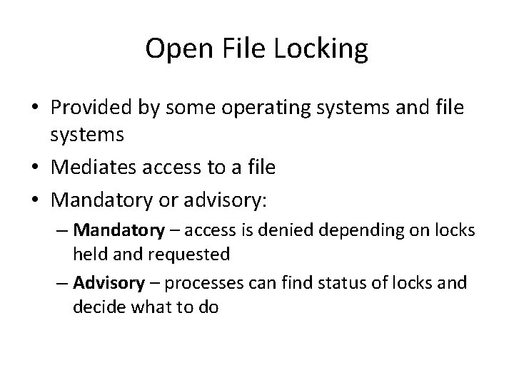 Open File Locking • Provided by some operating systems and file systems • Mediates Open File Locking • Provided by some operating systems and file systems • Mediates