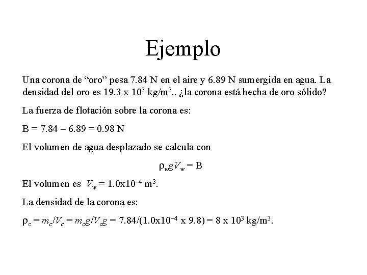 Ejemplo Una corona de “oro” pesa 7. 84 N en el aire y 6.