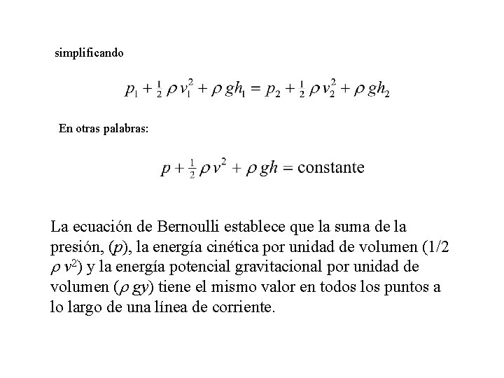 simplificando En otras palabras: La ecuación de Bernoulli establece que la suma de la