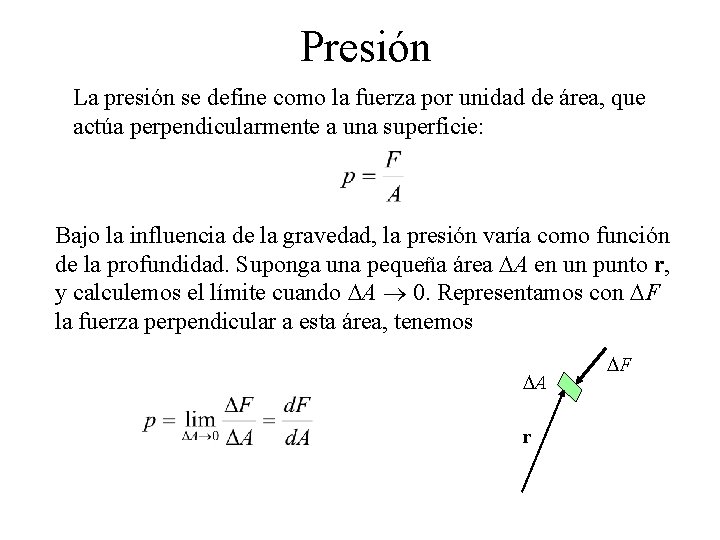 Presión La presión se define como la fuerza por unidad de área, que actúa
