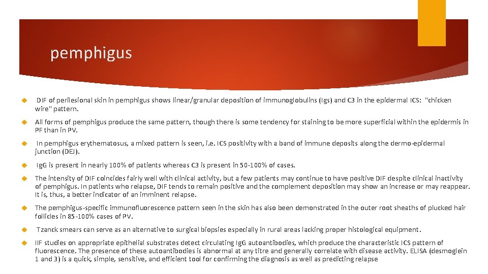 pemphigus DIF of perilesional skin in pemphigus shows linear/granular deposition of immunoglobulins (Igs) and