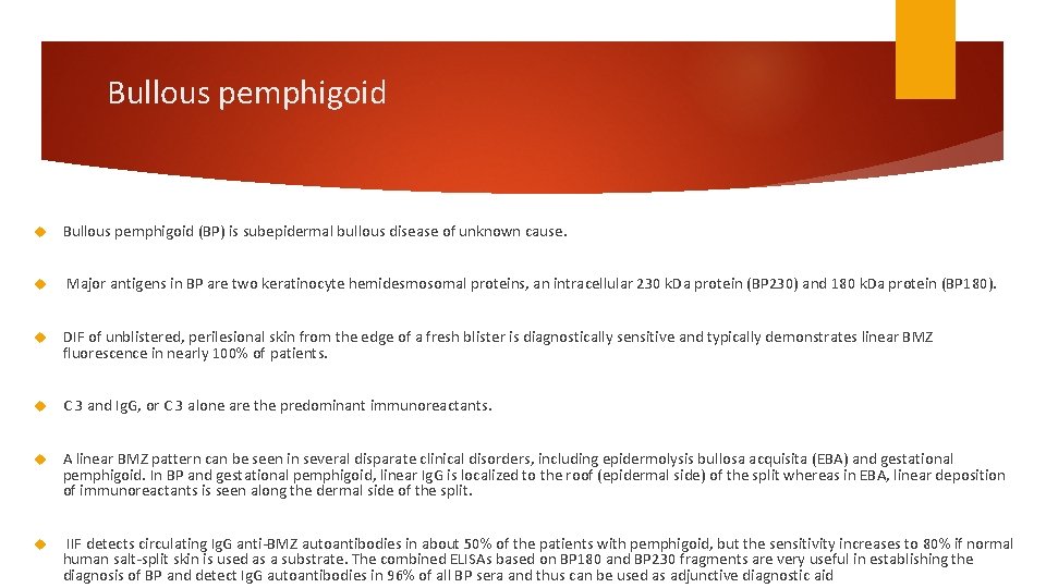 Bullous pemphigoid (BP) is subepidermal bullous disease of unknown cause. Major antigens in BP
