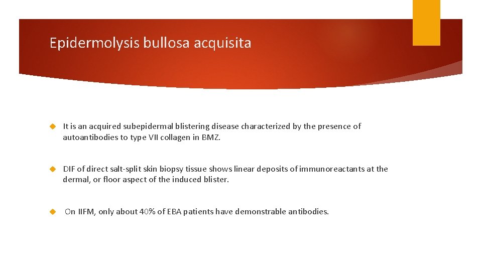 Epidermolysis bullosa acquisita It is an acquired subepidermal blistering disease characterized by the presence