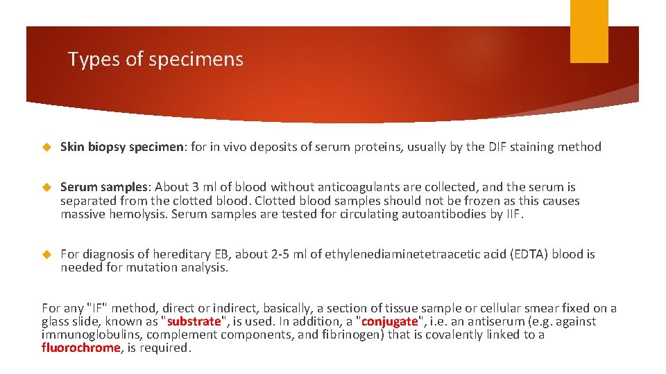 Types of specimens Skin biopsy specimen: for in vivo deposits of serum proteins, usually