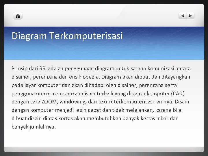 Diagram Terkomputerisasi Prinsip dari RSI adalah penggunaan diagram untuk sarana komunikasi antara disainer, perencana