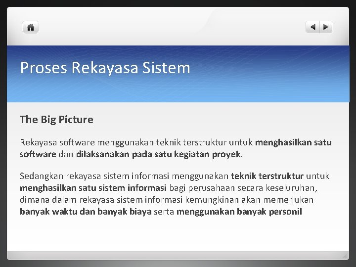 Proses Rekayasa Sistem The Big Picture Rekayasa software menggunakan teknik terstruktur untuk menghasilkan satu