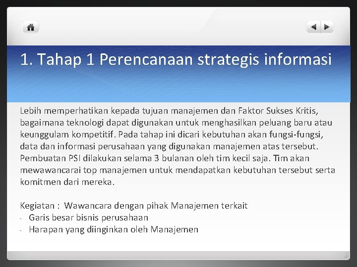 1. Tahap 1 Perencanaan strategis informasi Lebih memperhatikan kepada tujuan manajemen dan Faktor Sukses