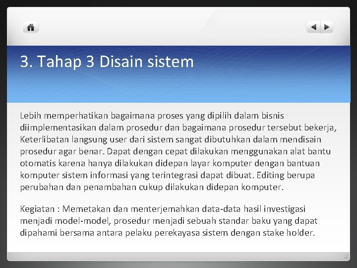 3. Tahap 3 Disain sistem Lebih memperhatikan bagaimana proses yang dipilih dalam bisnis diimplementasikan