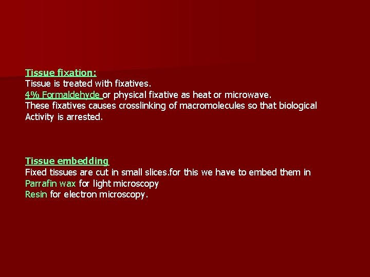 Tissue fixation: Tissue is treated with fixatives. 4% Formaldehyde or physical fixative as heat