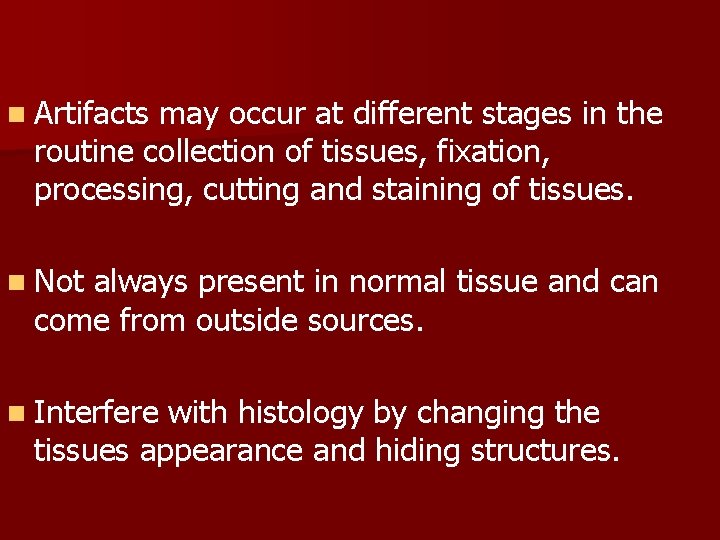 n Artifacts may occur at different stages in the routine collection of tissues, fixation,