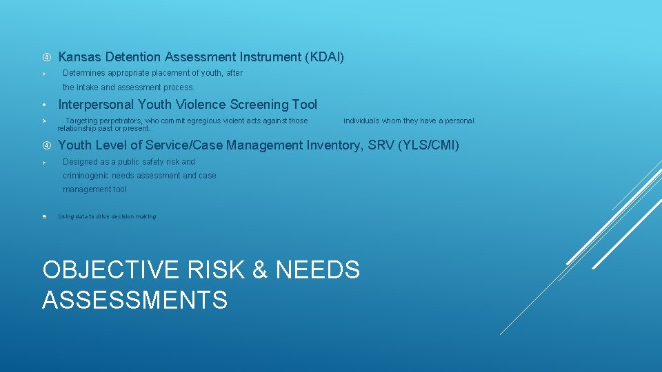 Ø Kansas Detention Assessment Instrument (KDAI) Determines appropriate placement of youth, after the Ø Kansas Detention Assessment Instrument (KDAI) Determines appropriate placement of youth, after the