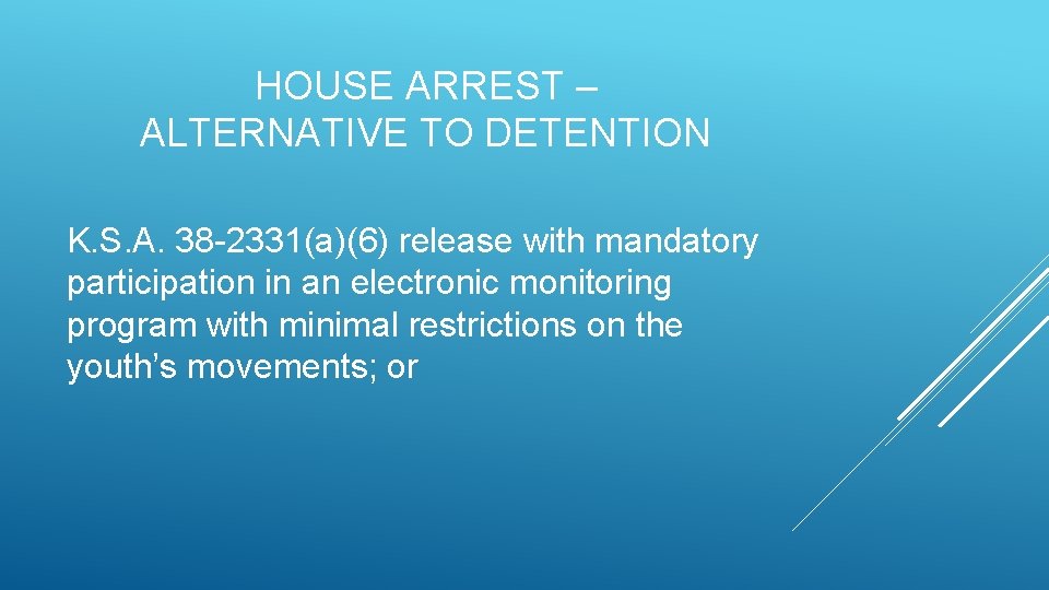HOUSE ARREST – ALTERNATIVE TO DETENTION K. S. A. 38 -2331(a)(6) release with mandatory HOUSE ARREST – ALTERNATIVE TO DETENTION K. S. A. 38 -2331(a)(6) release with mandatory